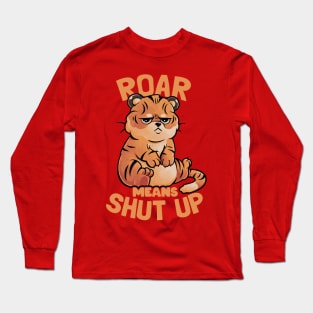 Roar Means Shut Up - Funny Tiger Cat Quotes Gift Long Sleeve T-Shirt